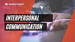 Interpersonal Communication - Meaning, Skills, Elements, Importance, Types