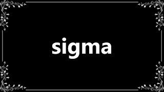 Sigma - Definition and How To Pronounce