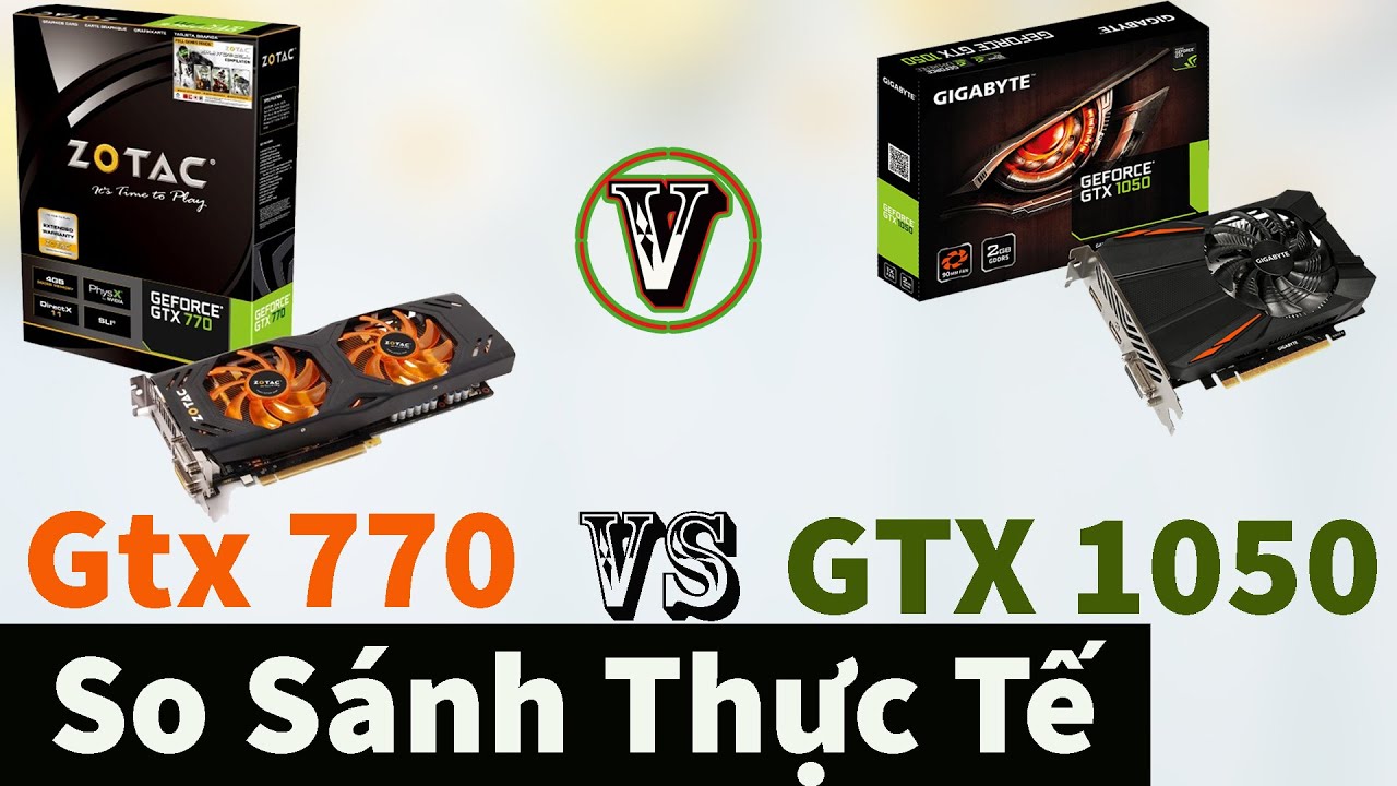 GTX 1050 VS GTX 770 | Nên Chọn VGA Nào Chiến GAME Cho PC Giá Rẻ