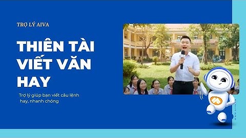 THIÊN TÀI VIẾT VĂN HAY | TRỢ LÝ AIVA và VEO 3