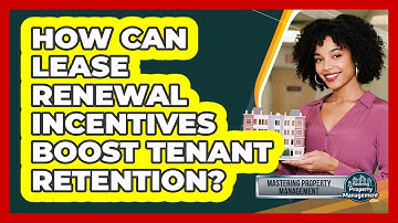 How Can Lease Renewal Incentives Boost Tenant Retention? - Mastering Property Management