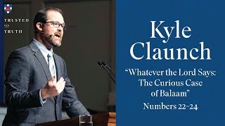 Kyle Claunch - "Whatever the Lord Says:  The Curious Case of Balaam"