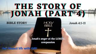 V191–The Story of Jonah (Part 4) Jonah 4:1-11 –Jonah’s anger at the Lord’s compassion/The Conclusion