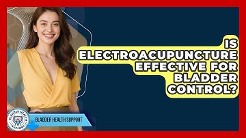Is Electroacupuncture Effective For Bladder Control? - Bladder Health Support