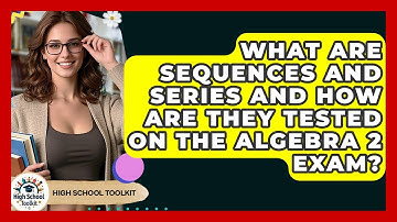 What Are Sequences And Series And How Are They Tested On The Algebra 2 Exam? - High School Toolkit