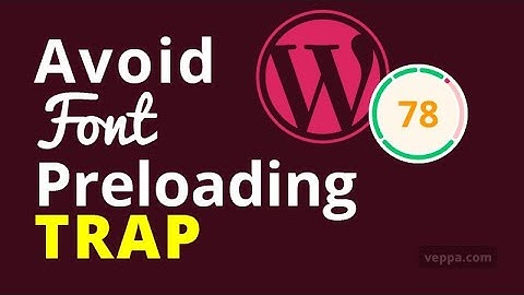 Avoid Font Preloading Optimization Trap in WordPress to get PageSpeed 100