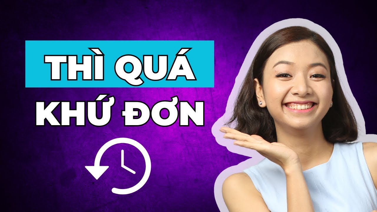 (Mẹo) Ghi Nhớ Thì Quá Khứ Đơn - Cách Dùng Chuẩn Để Học Ngữ Pháp Tiếng Anh Lớp 6, Lớp 7 Hiệu Quả Nhất