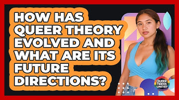 How Has Queer Theory Evolved And What Are Its Future Directions? - Queer Teens United