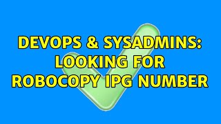 DevOps & SysAdmins: Looking for robocopy ipg number (2 Solutions!!)