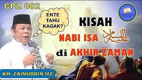 CPZ 002 Kisah Turunnya Nabi Isa di Akhir Zaman - KH Zainuddin MZ