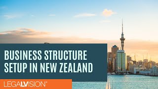 [NZ] Expanding to NZ: Structuring Your Business For Success | LegalVision