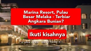 kisah seram Marina Resort Pulau Besar Melaka. kisah seram Marina Resort Pulau Besar Melaka.