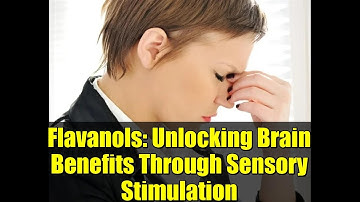 Flavanols: Unlocking Brain Benefits Through Sensory Stimulation