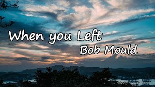 Bob Mould – When you Left Lyrics