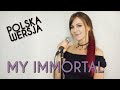 MY IMMORTAL (MOJA NIEŚMIERTELNOŚĆ) - Evanescence POLSKA WERSJA | POLISH VERSION by Kasia Staszewska