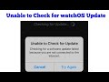 Unable to Check for Update in watchOS 6 because You are Not Connected to the Internet iOS 13 - Fixed