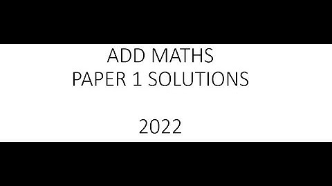 Add Maths Paper 1 Solutions 2022