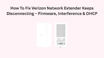 How To Fix Verizon Network Extender Keeps Disconnecting – Firmware, Interference & DHCP