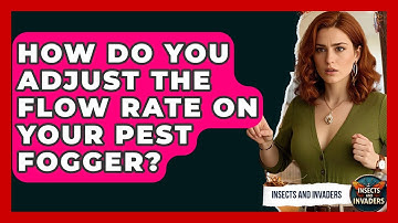 How Do You Adjust The Flow Rate On Your Pest Fogger? - Insects and Invaders