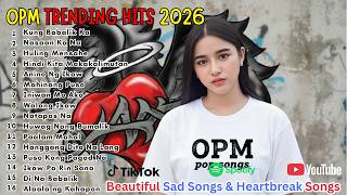 Top Hits OPM Ballads 2026 – Best Tagalog Sad Love Songs Playlist for Broken Hearts 💔