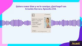 Quiero comer bien y no lo consigo: ¿Qué hago?, con Griselda Herrero. Episodio 234