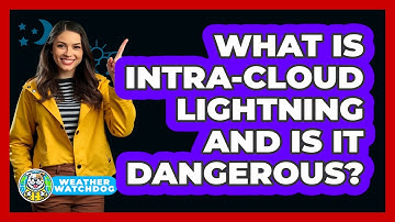 What Is Intra-cloud Lightning And Is It Dangerous? - Weather Watchdog