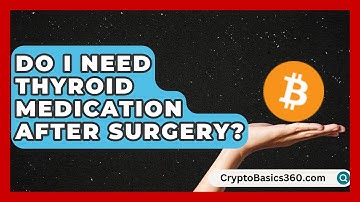Do I Need Thyroid Medication After Surgery? | Thyroid Wellness Hub