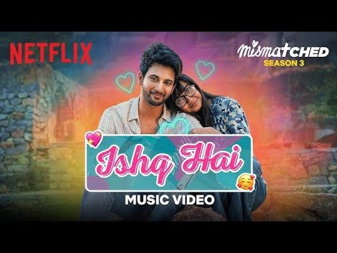Ishq hai | Mismatched season 3 |Prajakta Kohli , Rohit saraf | Anurag saikia ,Varun jain