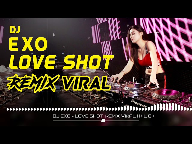 DJ EXO - LOVE SHOT  REMIX VIRAL ( KLO ) class=