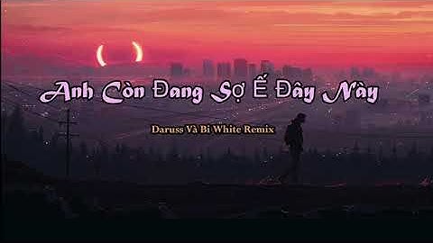 Anh Còn Đang Sợ Ế Đây Này (Daruss Và Bi White Remix)- DeeTee, Tịnh Cường|Nhạc Trẻ Hay