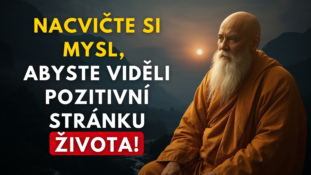 Jakmile si natrénujete mysl, aby viděla pozitivní věci, nic vám nemůže ublížit | Buddhismus