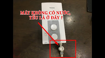 Hướng dẫn kiểm tra máy nước nóng không có hoặc nước yếu.