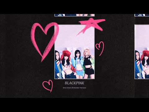 BLACKPINK - Shut Down (Extended Version)