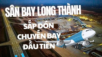 Sân Bay Long Thành sắp đón chuyến bay đầu tiên