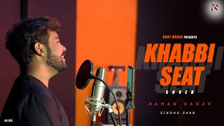 khabbi Seat (Cover) Naman Sagar I Sindhu Saab | Ammy Virk | Sweetaj Brar | Happy Raikoti | MixSingh