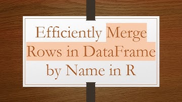 Efficiently Merge Rows in DataFrame by Name in R