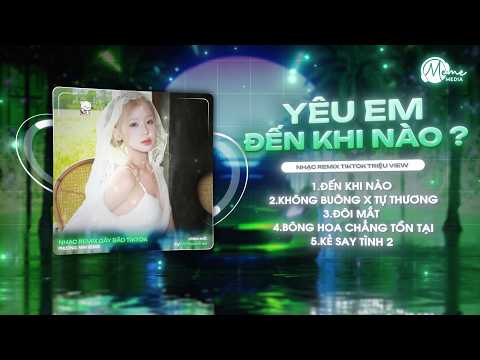 MASHUP NHẠC REMIX GÂY BÃO TIKTOK: Đến Khi Nào, Không Buông, Tự Thương Lấy Mình, Đôi Mắt Remix