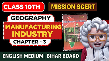 Manufacturing Industry | Class 10 Geography Chapter 3 | Bihar Board English Medium | Mission SCERT