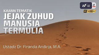 Jejak Zuhud Manusia Termulia - Ustadz Dr. Firanda Andirja, M.A