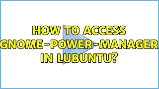 Ubuntu: How to access gnome-power-manager in Lubuntu?