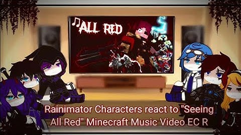 Rainimator Characters react to "Seeing All Red" Minecraft Music Video EC R