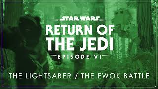 6b - The Lightsaber / The Ewok Battle | Star Wars: Episode VI - Return of the Jedi OST