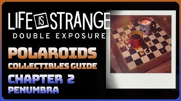 Life is Strange: Double Exposure - Chapter 2: Penumbra (All Polaroids Collectible Guide)