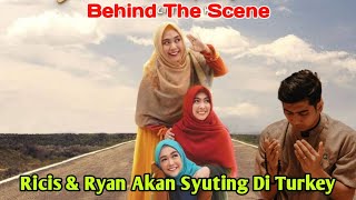 Behind The Scene !! Ricis & Ryan Akan Syuting Di Turkey Sisterlillah The Movie