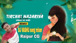 Tirchhi Najariya Ghuma Ke Mare DJ Vashu Song Mixer x Dj Goltu