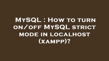 MySQL : How to turn on/off MySQL strict mode in localhost (xampp)?