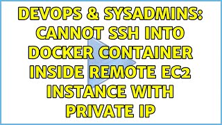 Celebrity DevOps & SysAdmins: Cannot ssh into docker container inside remote EC2 instance with private IP Profile