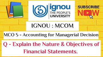 IGNOU : MCOM : MCO 5 : Q - Explain the Nature & Objectives of Financial Statements.