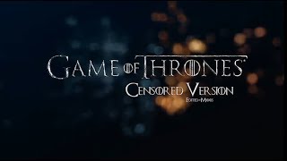 Game Of Thrones - Censored Version
