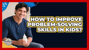How To Improve Problem-Solving Skills In Kids?